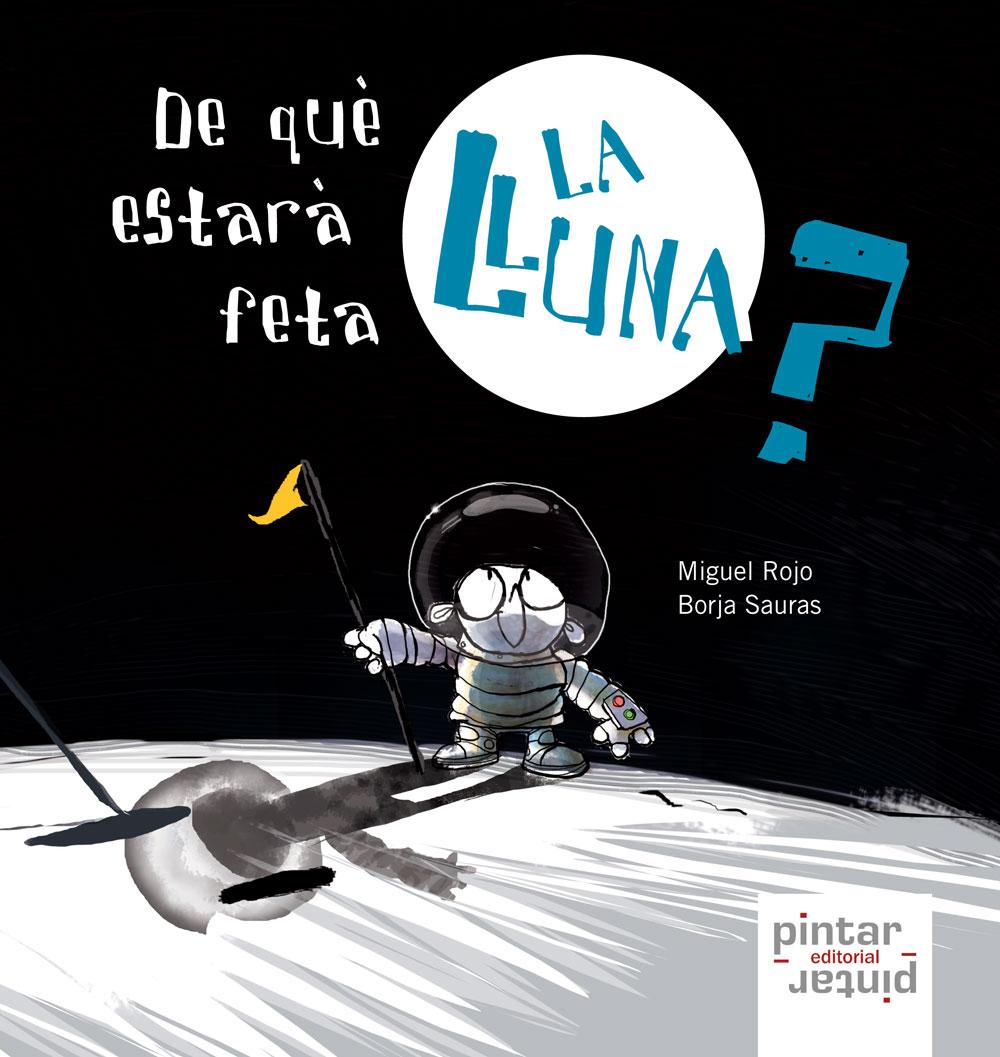 De què estarà feta la Lluna? - Miguel Rojo